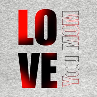 Love you mom T-Shirt